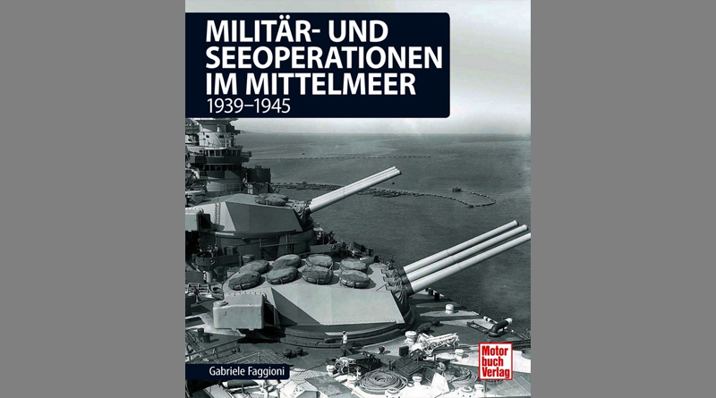 Militär- und Seeoperationen im Mittelmeer: 1939-1945 – von Gabriele Faggioni