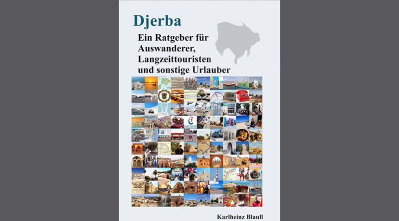 Djerba – Ein Ratgeber für Auswanderer, Langzeittouristen und sonstige Urlauber von Karlheinz Blaull