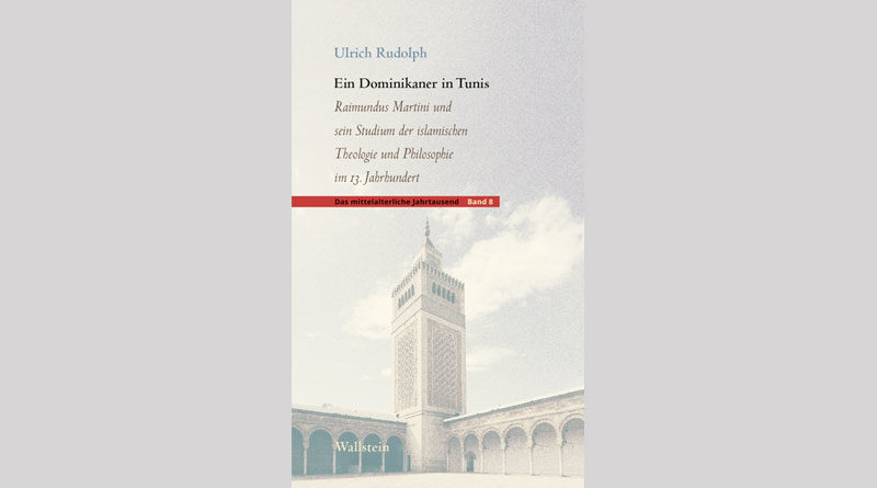 Ein Dominikaner in Tunis: Raimundus Martini und sein Studium der islamischen Theologie und Philosophie im 13. Jahrhundert